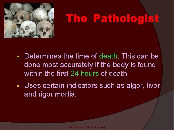 The Pathologist § Determines the time of death. This can be done most accurately