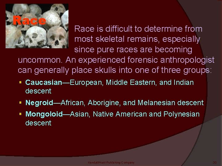 Race is difficult to determine from most skeletal remains, especially since pure races are