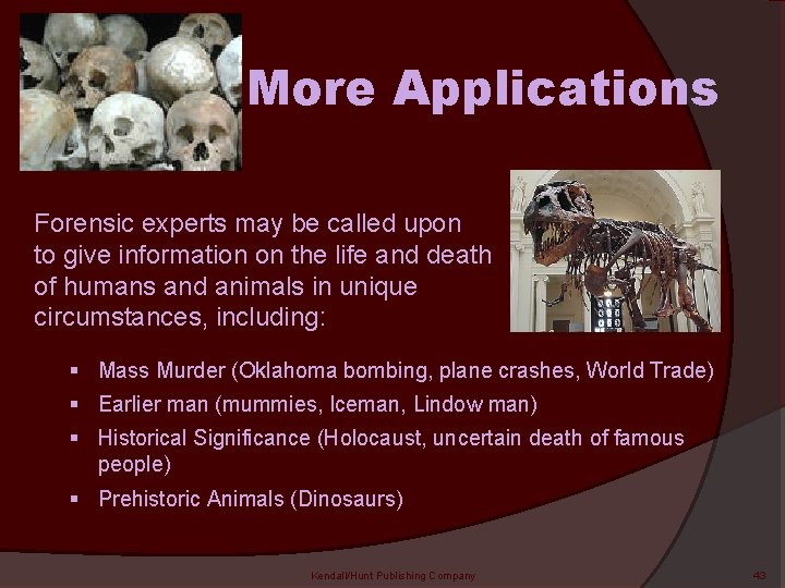 More Applications Forensic experts may be called upon to give information on the life
