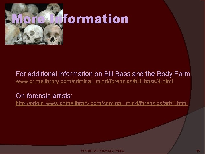 More Information For additional information on Bill Bass and the Body Farm www. crimelibrary.
