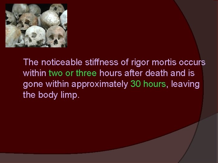 The noticeable stiffness of rigor mortis occurs within two or three hours after death