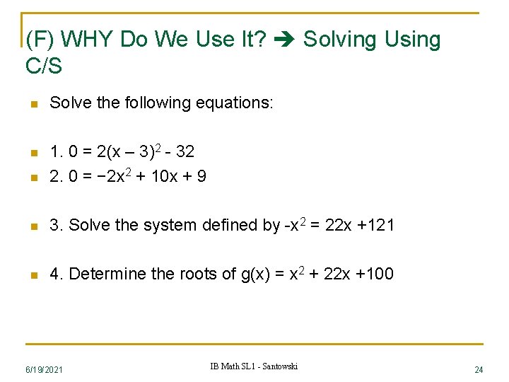 (F) WHY Do We Use It? Solving Using C/S n Solve the following equations: