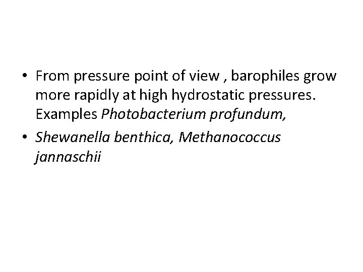  • From pressure point of view , barophiles grow more rapidly at high
