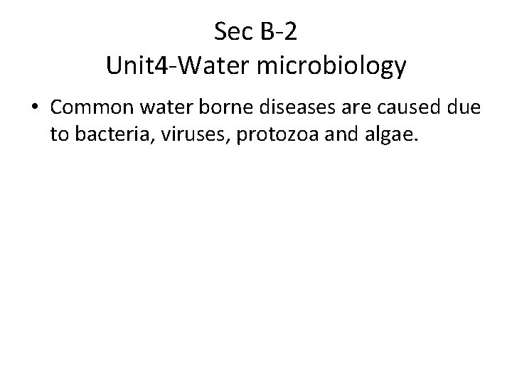 Sec B-2 Unit 4 -Water microbiology • Common water borne diseases are caused due