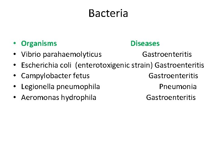 Bacteria • • • Organisms Diseases Vibrio parahaemolyticus Gastroenteritis Escherichia coli (enterotoxigenic strain) Gastroenteritis