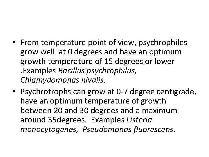  • From temperature point of view, psychrophiles grow well at 0 degrees and