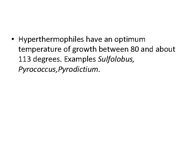  • Hyperthermophiles have an optimum temperature of growth between 80 and about 113