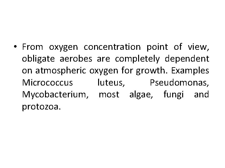  • From oxygen concentration point of view, obligate aerobes are completely dependent on
