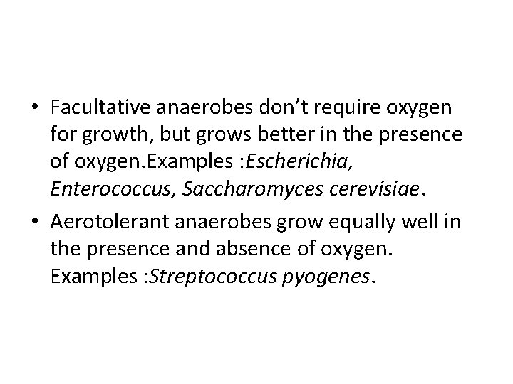  • Facultative anaerobes don’t require oxygen for growth, but grows better in the