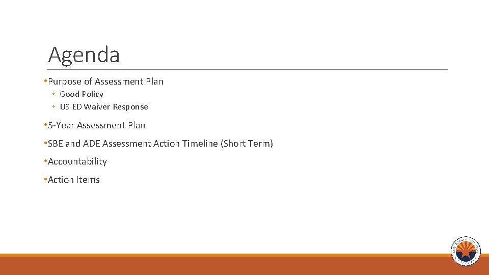 Agenda • Purpose of Assessment Plan • Good Policy • US ED Waiver Response