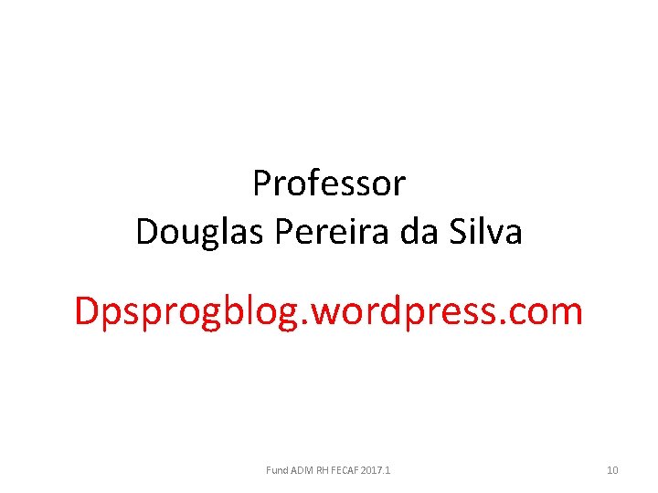 Professor Douglas Pereira da Silva Dpsprogblog. wordpress. com Fund ADM RH FECAF 2017. 1