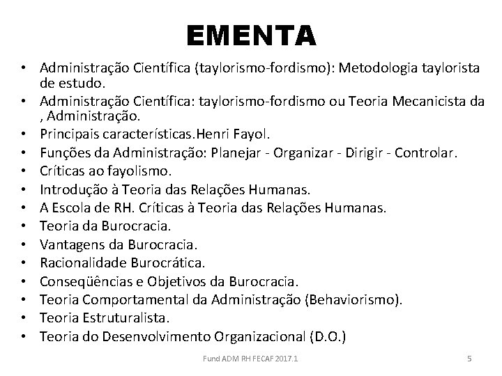 EMENTA • Administração Científica (taylorismo-fordismo): Metodologia taylorista de estudo. • Administração Científica: taylorismo-fordismo ou