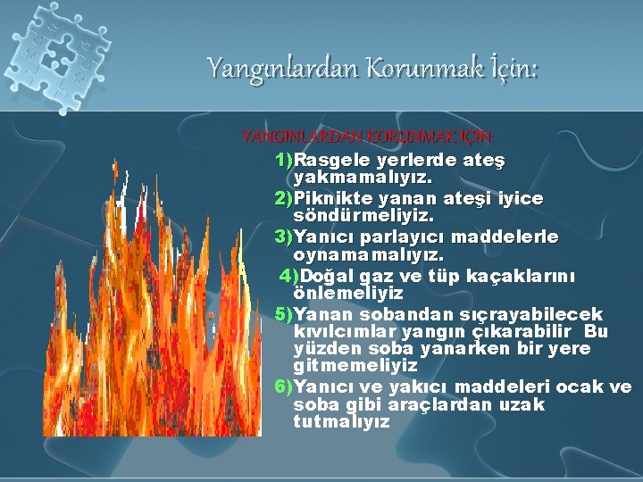 Yangınlardan Korunmak İçin: YANGINLARDAN KORUNMAK İÇİN: 1)Rasgele yerlerde ateş yakmamalıyız. 2)Piknikte yanan ateşi iyice
