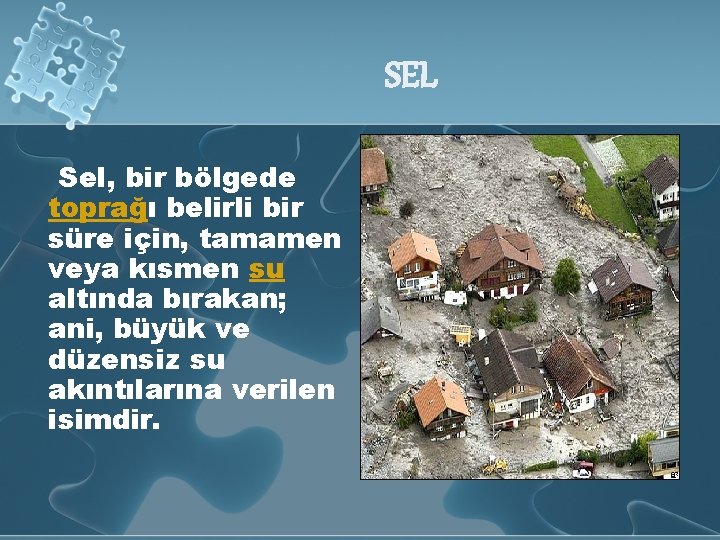 SEL Sel, bir bölgede toprağı belirli bir süre için, tamamen veya kısmen su altında