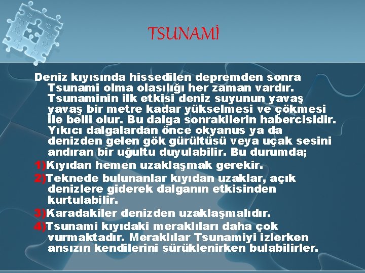 TSUNAMİ Deniz kıyısında hissedilen depremden sonra Tsunami olma olasılığı her zaman vardır. Tsunaminin ilk