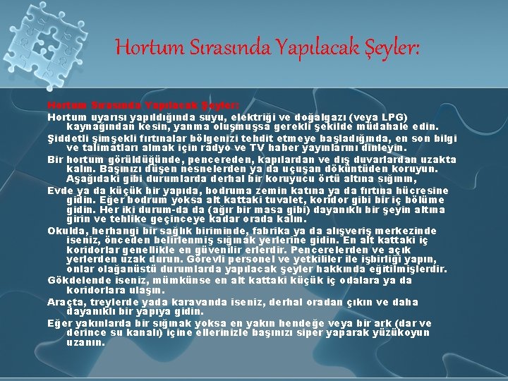 Hortum Sırasında Yapılacak Şeyler: Hortum uyarısı yapıldığında suyu, elektriği ve doğalgazı (veya LPG) kaynağından