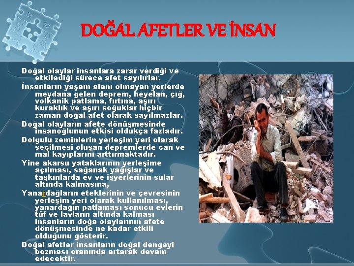 DOĞAL AFETLER VE İNSAN Doğal olaylar insanlara zarar verdiği ve etkilediği sürece afet sayılırlar.