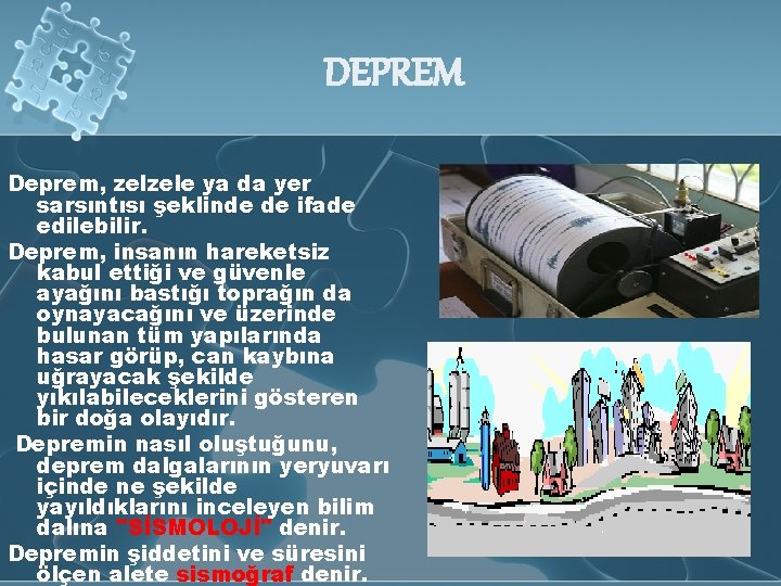 DEPREM Deprem, zelzele ya da yer sarsıntısı şeklinde de ifade edilebilir. Deprem, insanın hareketsiz