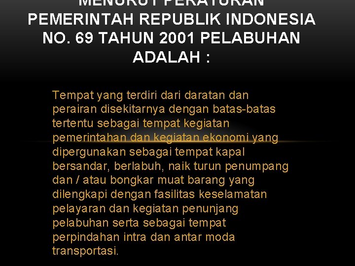 MENURUT PERATURAN PEMERINTAH REPUBLIK INDONESIA NO. 69 TAHUN 2001 PELABUHAN ADALAH : Tempat yang