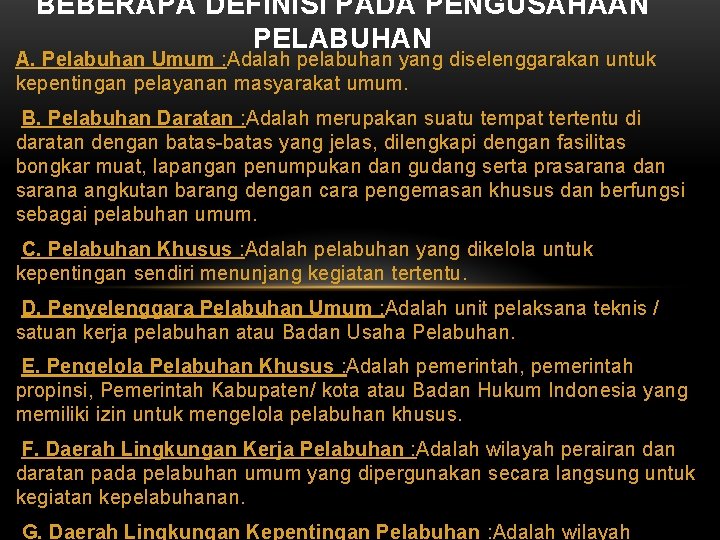 BEBERAPA DEFINISI PADA PENGUSAHAAN PELABUHAN A. Pelabuhan Umum : Adalah pelabuhan yang diselenggarakan untuk