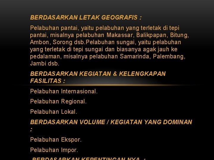 BERDASARKAN LETAK GEOGRAFIS : Pelabuhan pantai, yaitu pelabuhan yang terletak di tepi pantai, misalnya