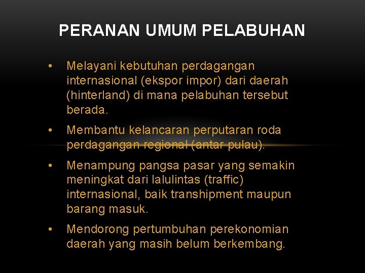 PERANAN UMUM PELABUHAN • Melayani kebutuhan perdagangan internasional (ekspor impor) dari daerah (hinterland) di