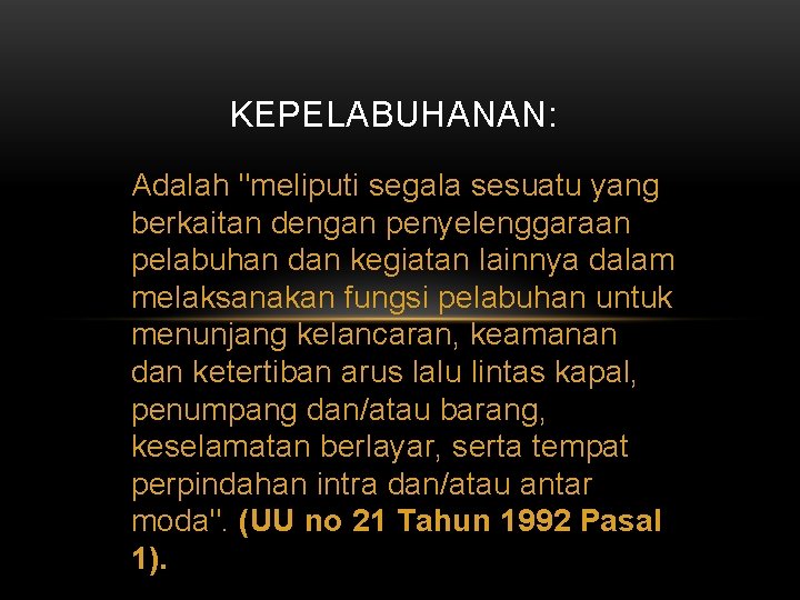 KEPELABUHANAN: Adalah "meliputi segala sesuatu yang berkaitan dengan penyelenggaraan pelabuhan dan kegiatan lainnya dalam