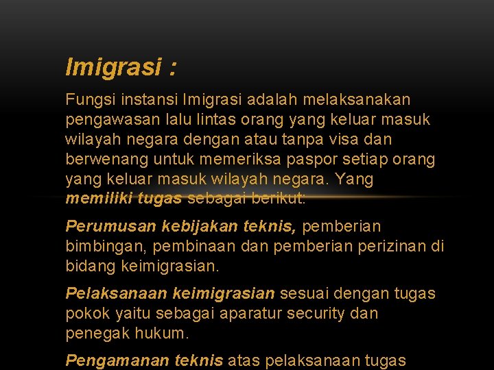Imigrasi : Fungsi instansi Imigrasi adalah melaksanakan pengawasan lalu lintas orang yang keluar masuk