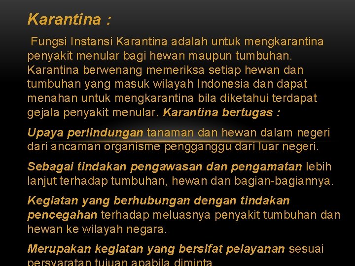 Karantina : Fungsi Instansi Karantina adalah untuk mengkarantina penyakit menular bagi hewan maupun tumbuhan.