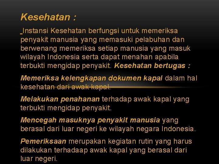 Kesehatan : Instansi Kesehatan berfungsi untuk memeriksa penyakit manusia yang memasuki pelabuhan dan berwenang