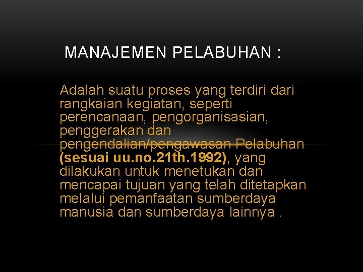 MANAJEMEN PELABUHAN : Adalah suatu proses yang terdiri dari rangkaian kegiatan, seperti perencanaan, pengorganisasian,