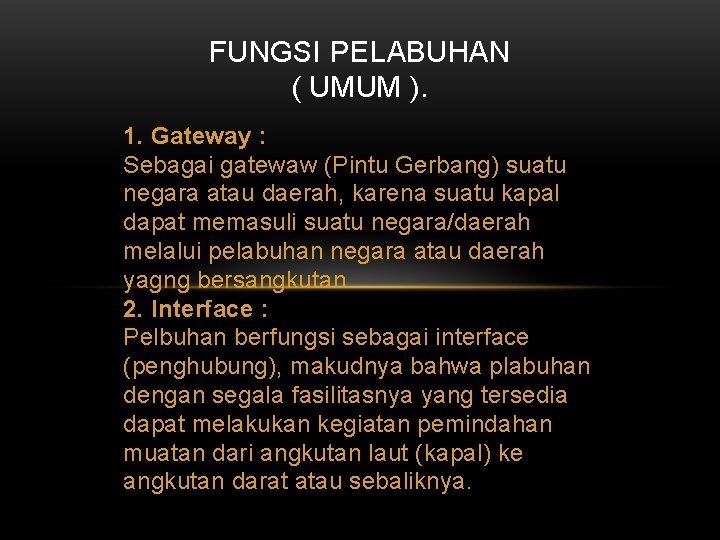 FUNGSI PELABUHAN ( UMUM ). 1. Gateway : Sebagai gatewaw (Pintu Gerbang) suatu negara