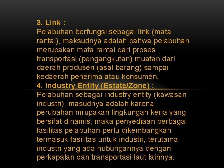 3. Link : Pelabuhan berfungsi sebagai link (mata rantai), maksudnya adalah bahwa pelabuhan merupakan