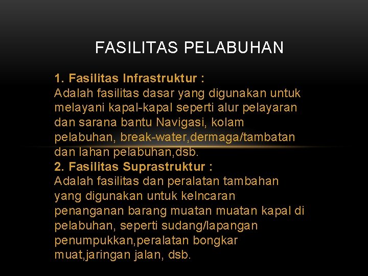 FASILITAS PELABUHAN 1. Fasilitas Infrastruktur : Adalah fasilitas dasar yang digunakan untuk melayani kapal-kapal