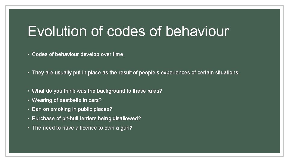 Evolution of codes of behaviour • Codes of behaviour develop over time. • They