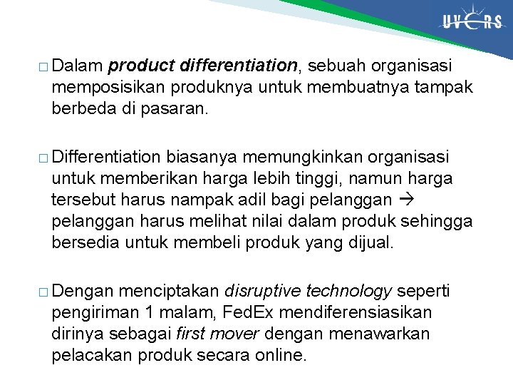 � Dalam product differentiation, sebuah organisasi memposisikan produknya untuk membuatnya tampak berbeda di pasaran.