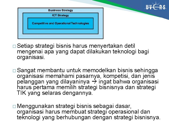 � Setiap strategi bisnis harus menyertakan detil mengenai apa yang dapat dilakukan teknologi bagi