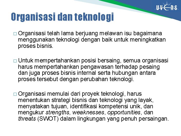 Organisasi dan teknologi � Organisasi telah lama berjuang melawan isu bagaimana menggunakan teknologi dengan