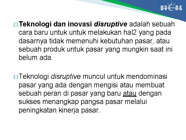 � Teknologi dan inovasi disruptive adalah sebuah cara baru untuk melakukan hal 2 yang