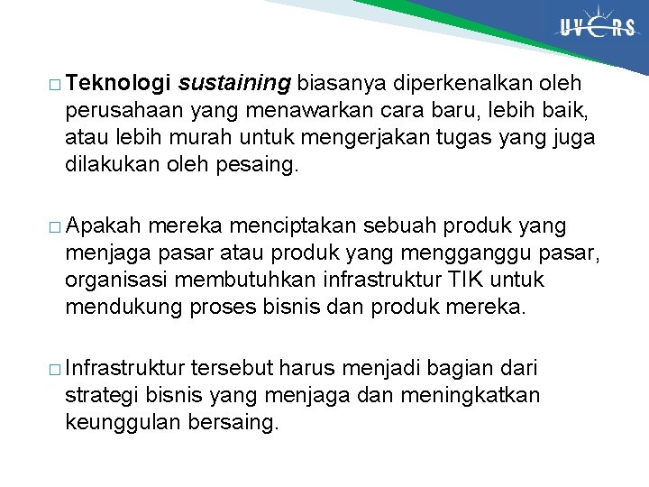 � Teknologi sustaining biasanya diperkenalkan oleh perusahaan yang menawarkan cara baru, lebih baik, atau