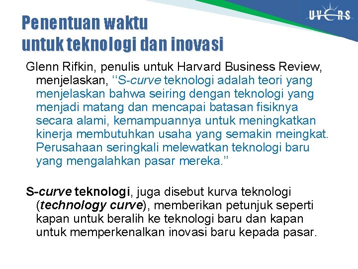 Penentuan waktu untuk teknologi dan inovasi Glenn Rifkin, penulis untuk Harvard Business Review, menjelaskan,