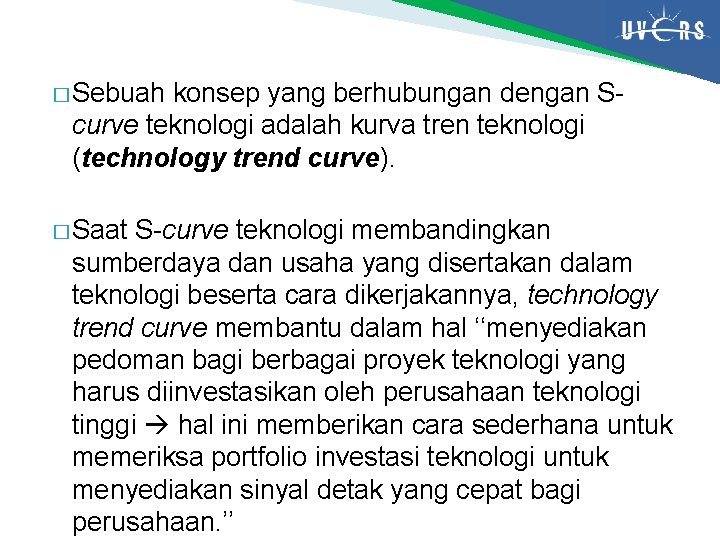 � Sebuah konsep yang berhubungan dengan Scurve teknologi adalah kurva tren teknologi (technology trend