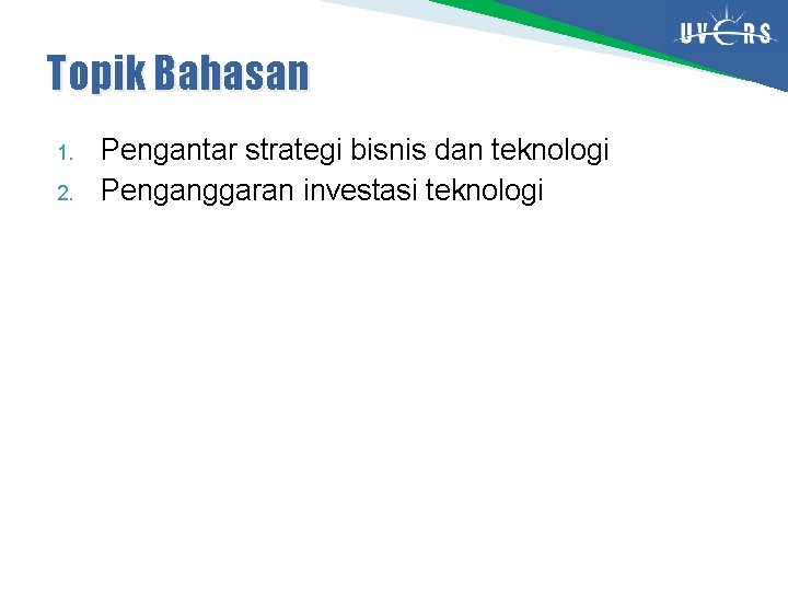 Topik Bahasan 1. 2. Pengantar strategi bisnis dan teknologi Penganggaran investasi teknologi 