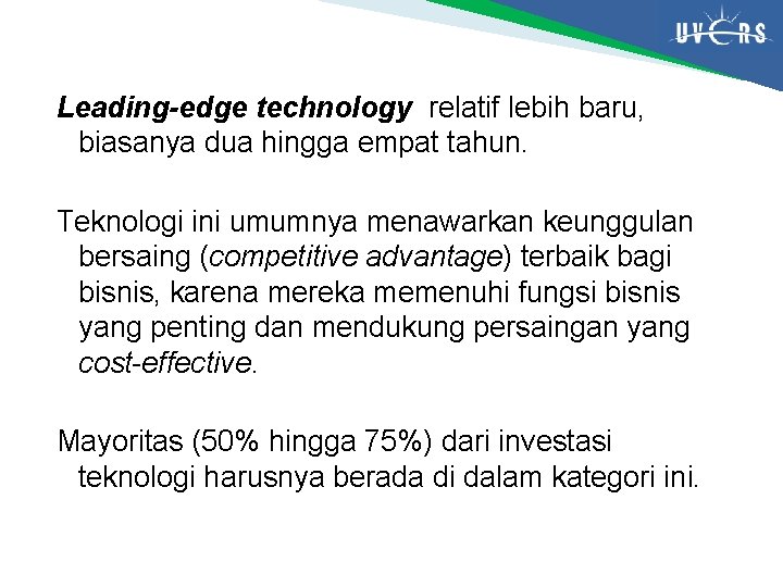 Leading-edge technology relatif lebih baru, biasanya dua hingga empat tahun. Teknologi ini umumnya menawarkan