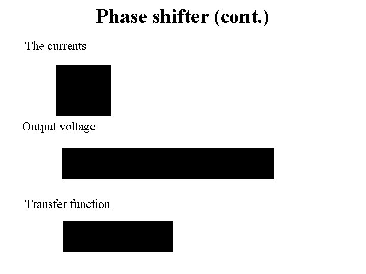 Phase shifter (cont. ) The currents Output voltage Transfer function 