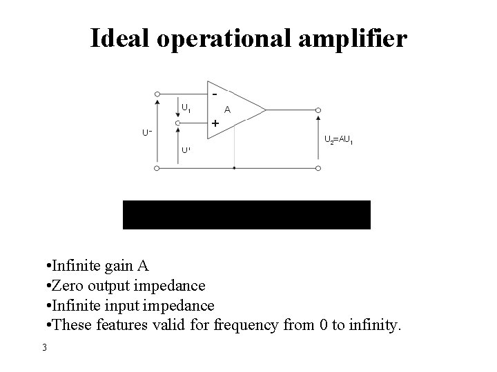 Ideal operational amplifier • Infinite gain A • Zero output impedance • Infinite input