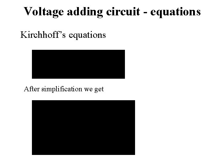 Voltage adding circuit - equations Kirchhoff’s equations After simplification we get 