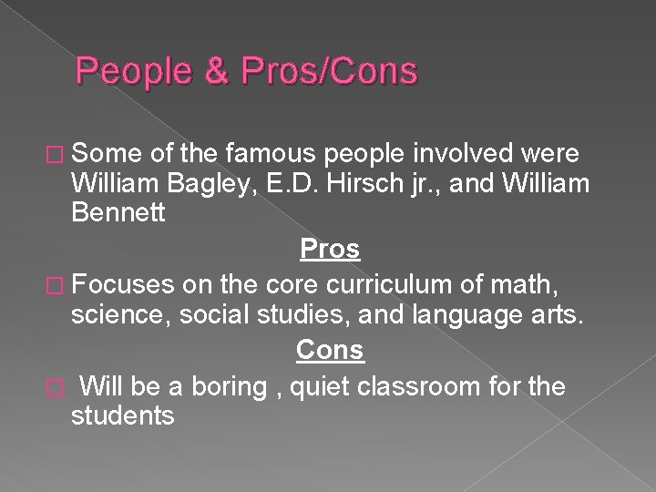 People & Pros/Cons � Some of the famous people involved were William Bagley, E.