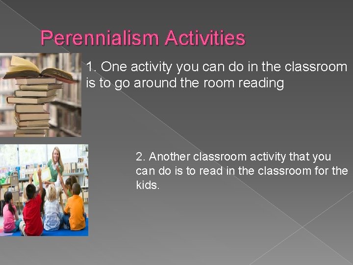 Perennialism Activities 1. One activity you can do in the classroom is to go