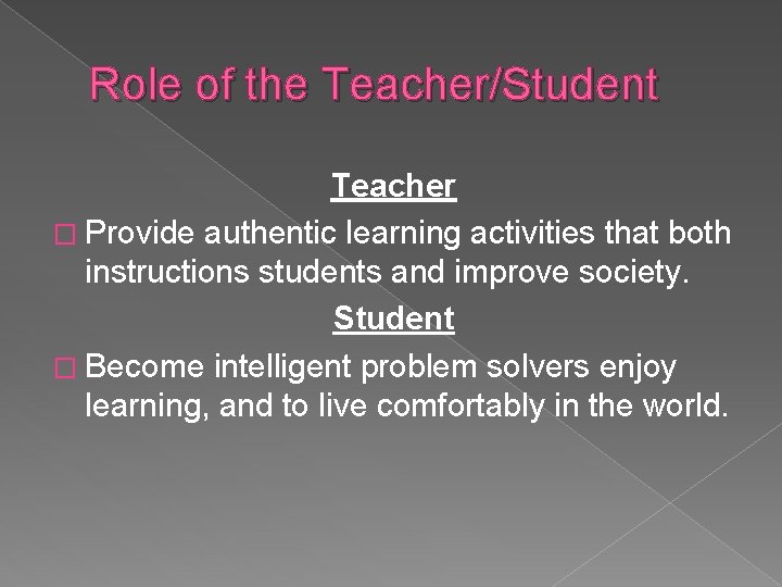 Role of the Teacher/Student Teacher � Provide authentic learning activities that both instructions students